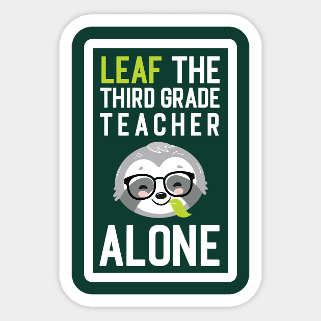 Funny Third Grade Teacher Pun - Leaf me Alone - Gifts for Third Grade Teachers Sticker by BetterManufaktur